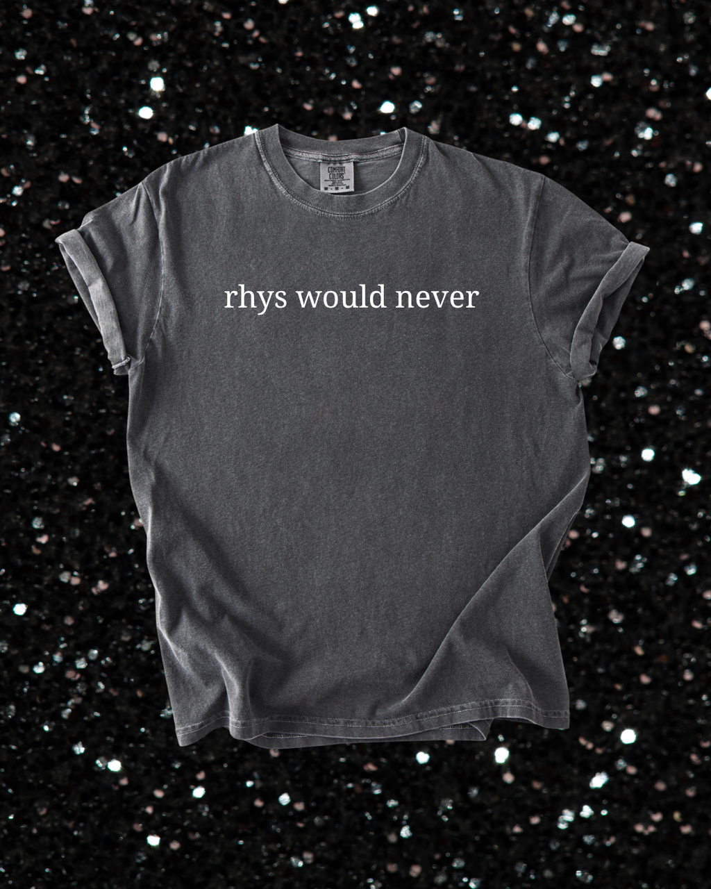 Rhys Would Never Tshirt