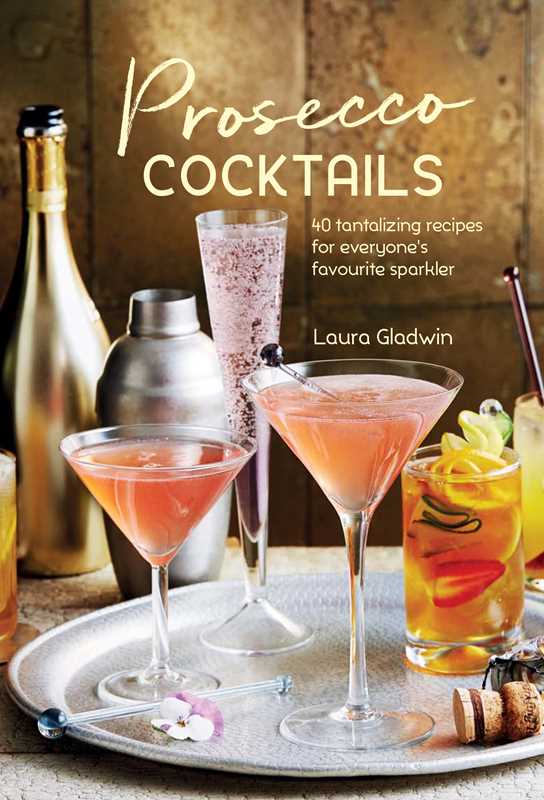 Prosecco Cocktails by Laura Gladwin: Hardcover; 64 pages / English