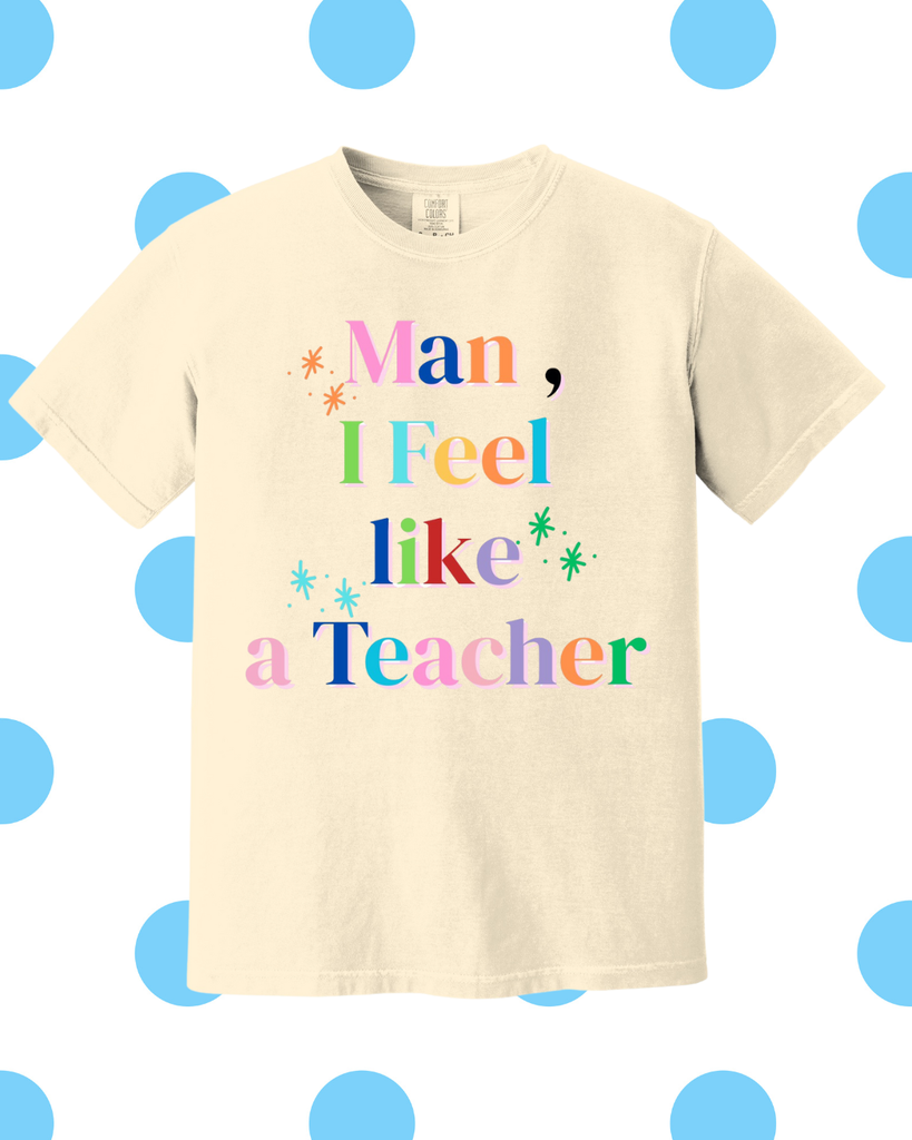 Man, I feel like a Teacher T-shirt - Ivory