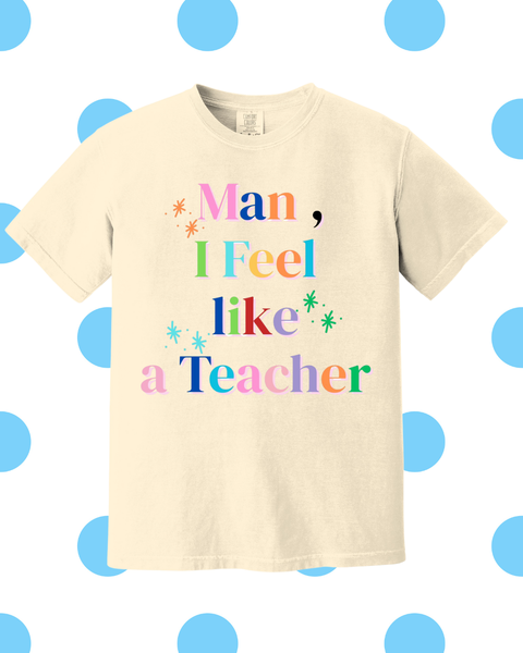 Man, I feel like a Teacher T-shirt - Ivory